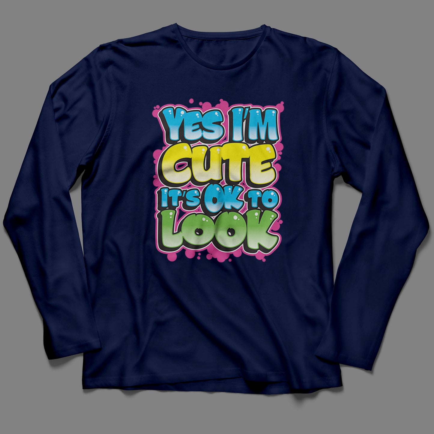 Long-Sleeve Yes I'm Cute, It's OK To Look T-Shirt