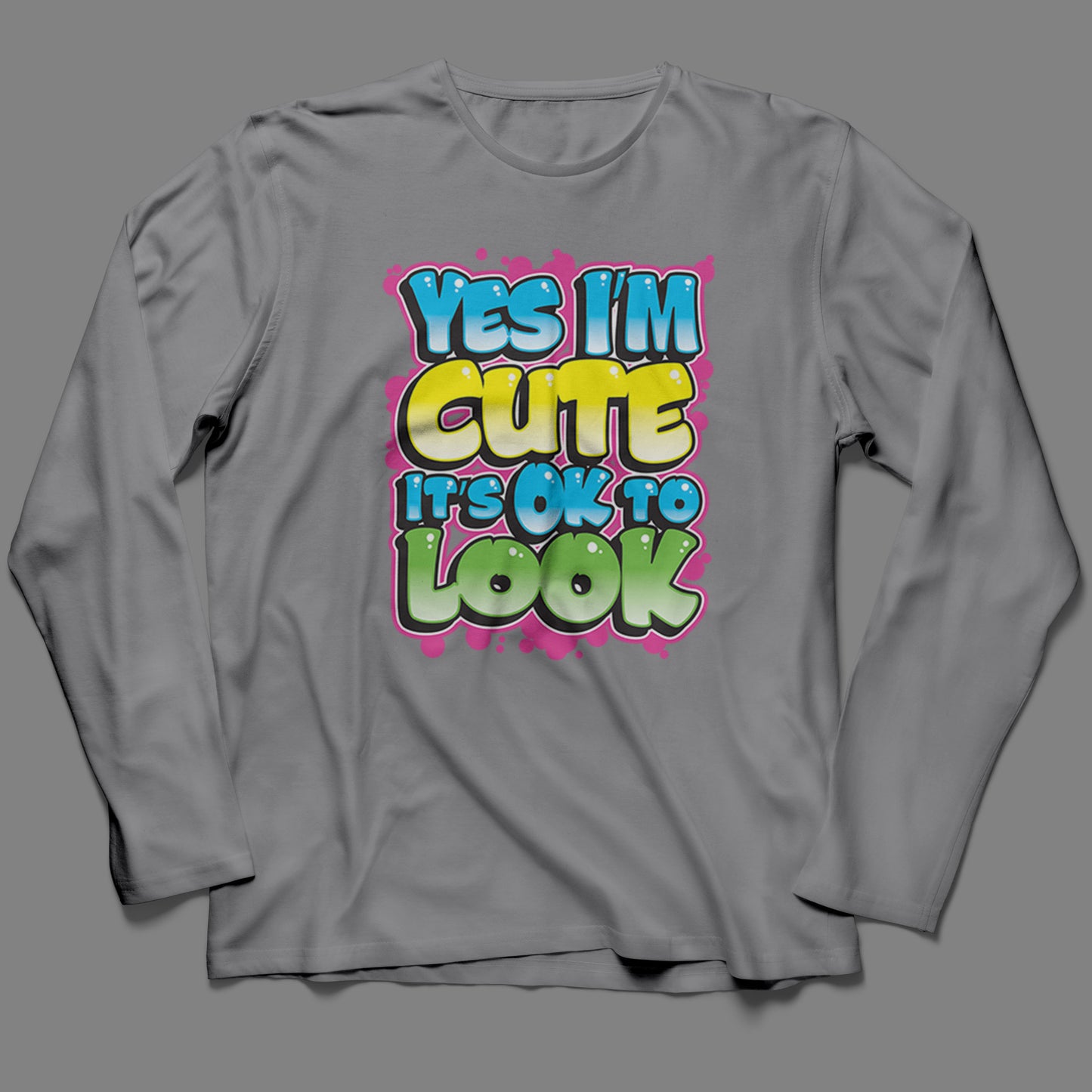 Long-Sleeve Yes I'm Cute, It's OK To Look T-Shirt
