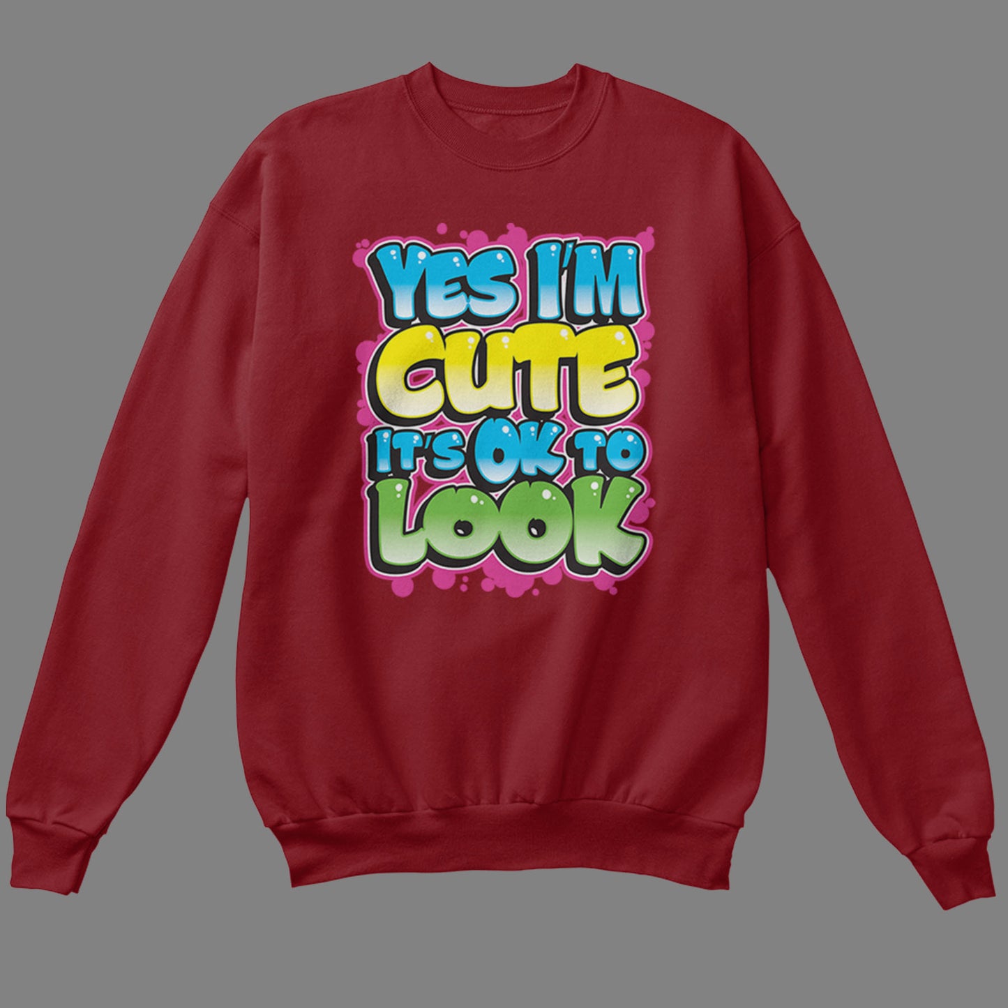 Yes I'm Cute, It's OK To Look Sweatshirt