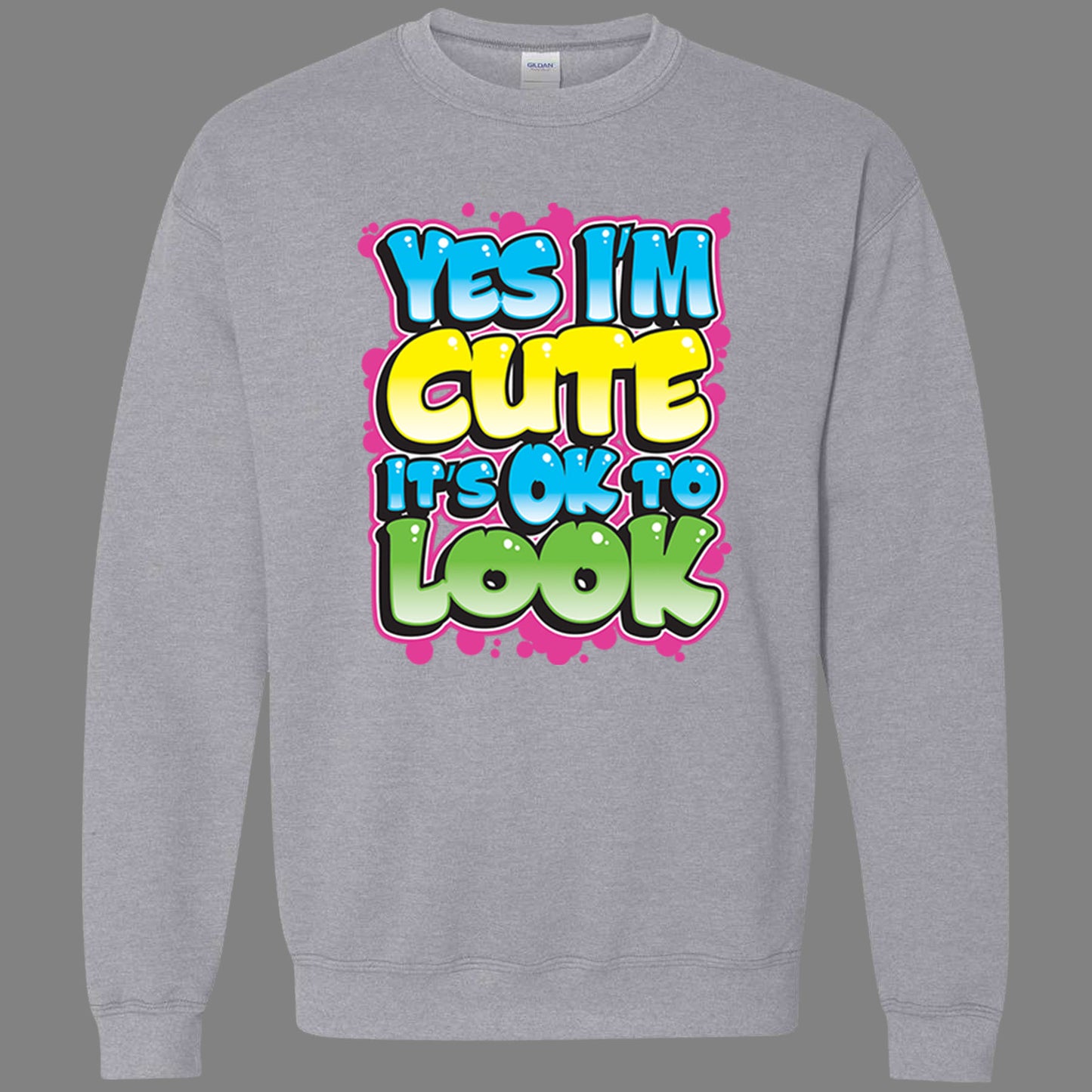 Yes I'm Cute, It's OK To Look Sweatshirt