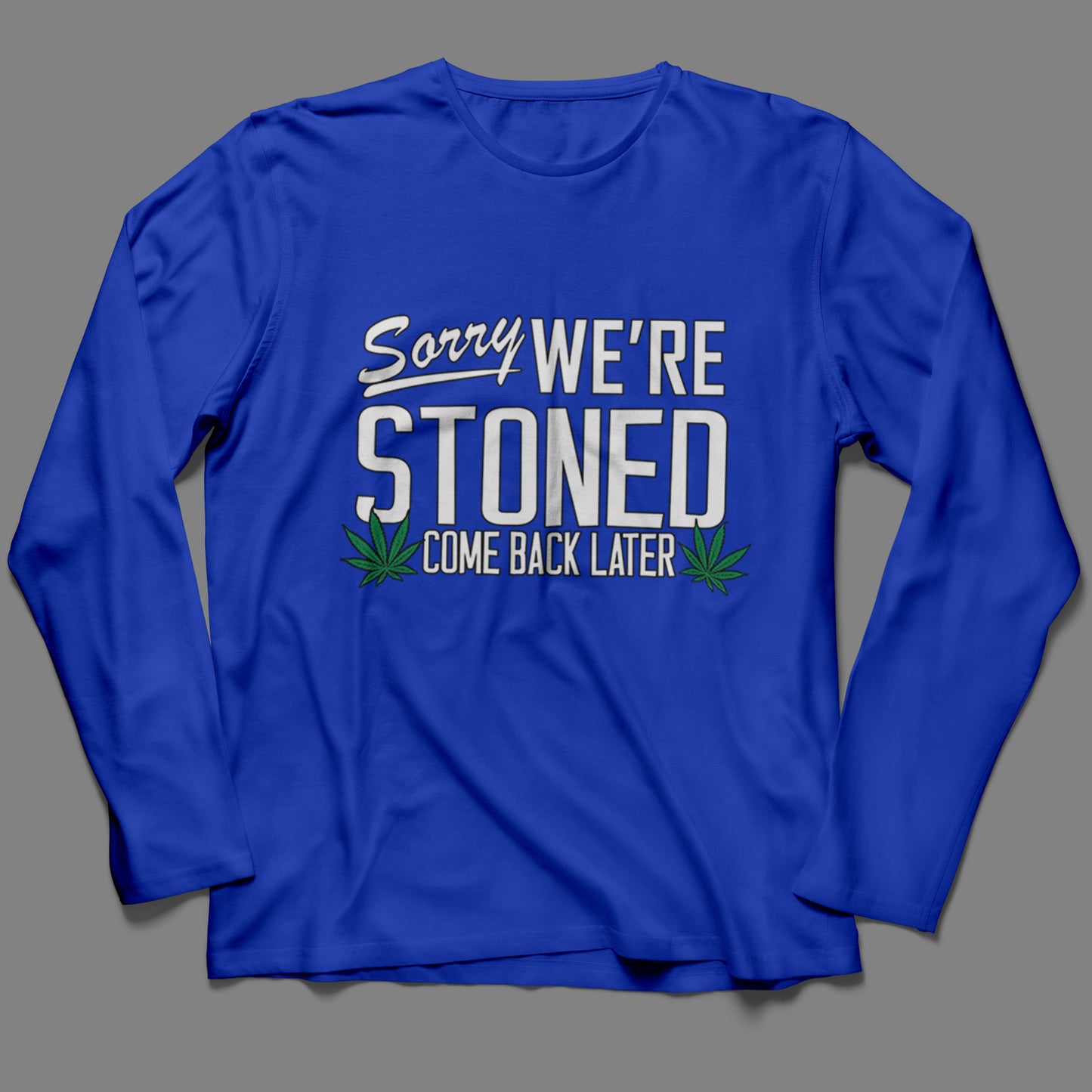 Long-Sleeve Sorry, We're Stoned T-Shirt