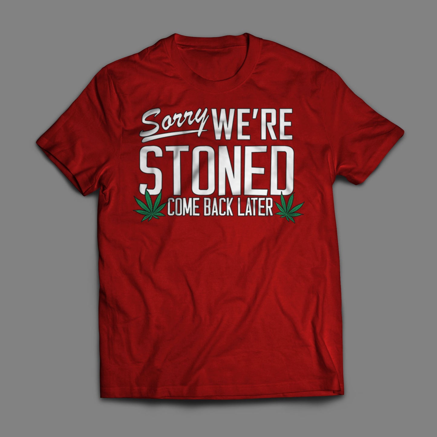 Sorry, We're Stoned T-Shirt