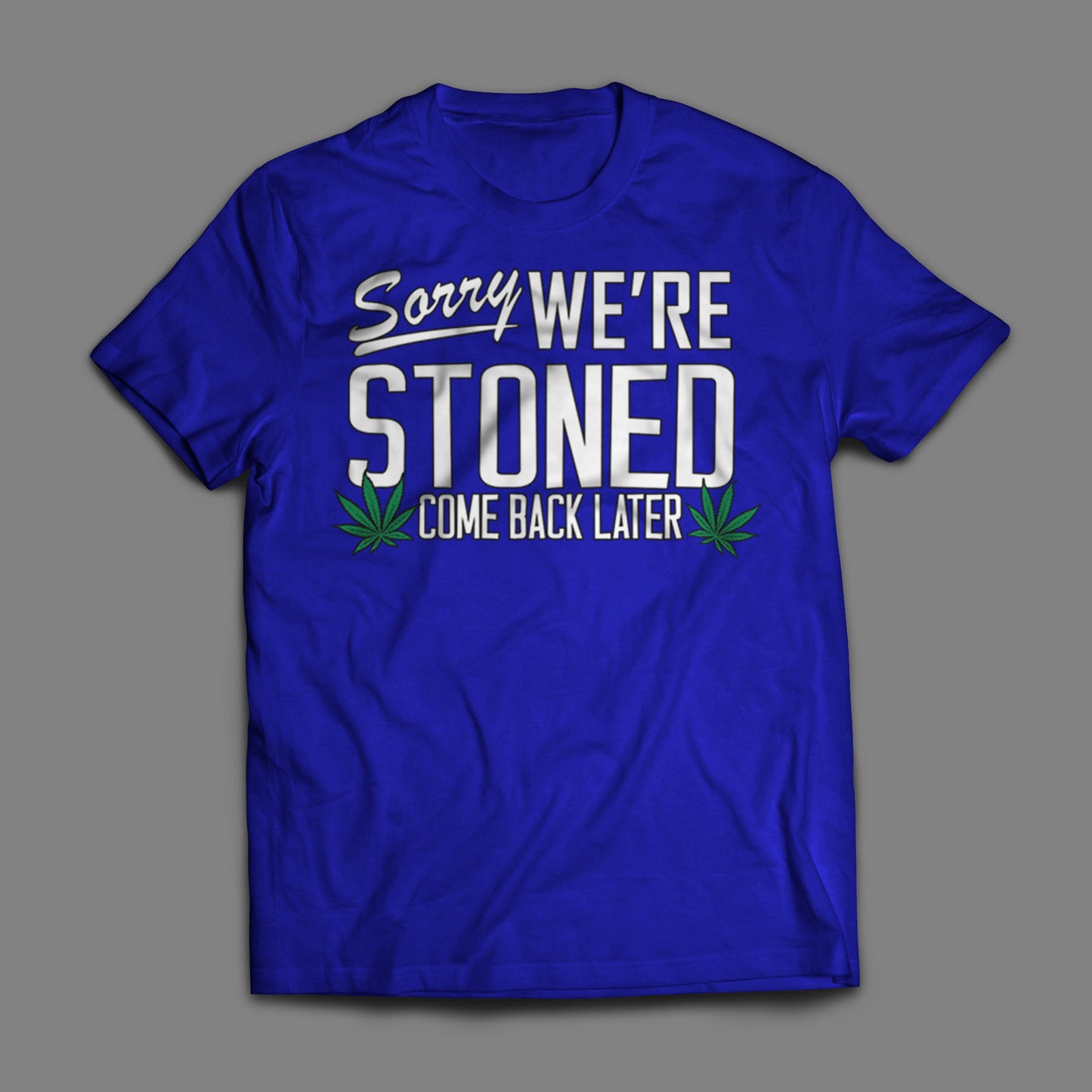 Sorry, We're Stoned T-Shirt