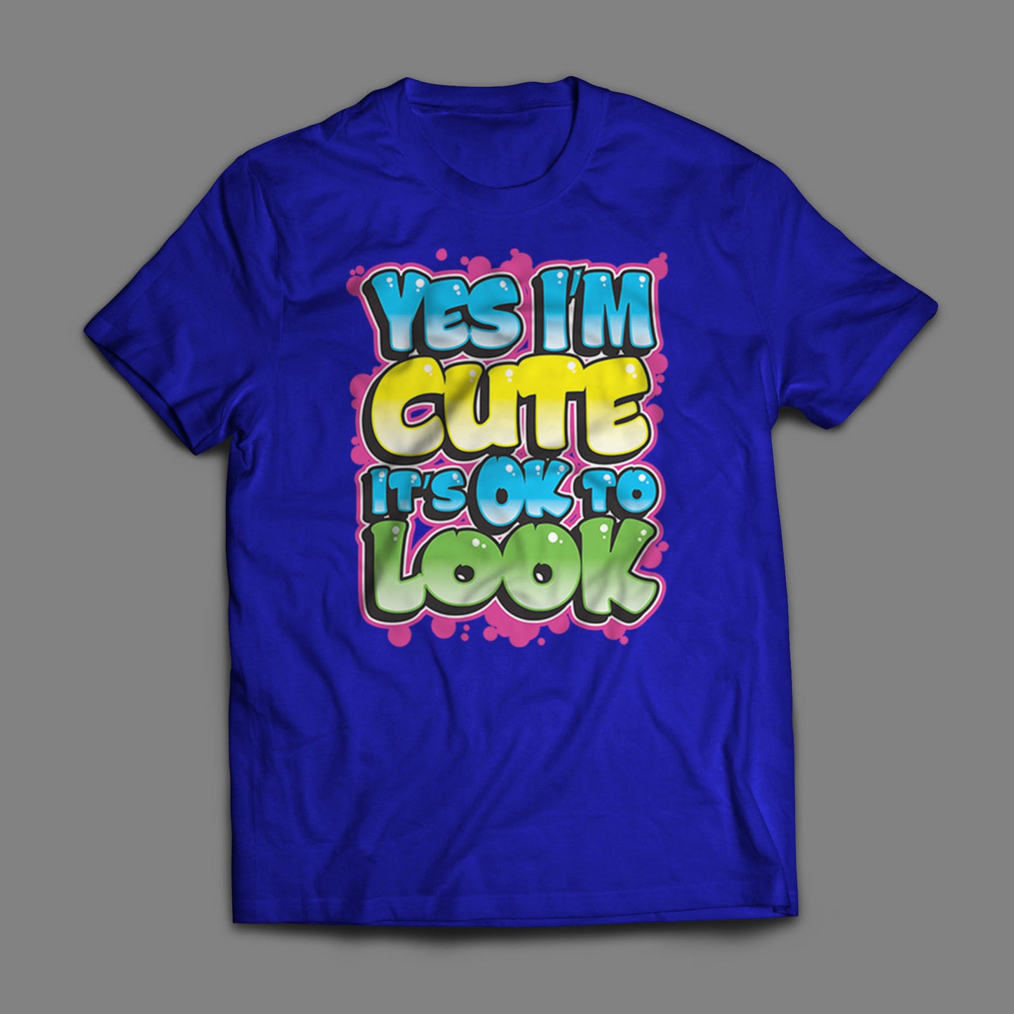 Yes I'm Cute, It's OK To Look T-Shirt