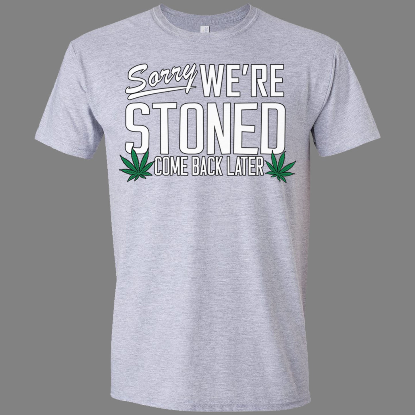 Sorry, We're Stoned T-Shirt