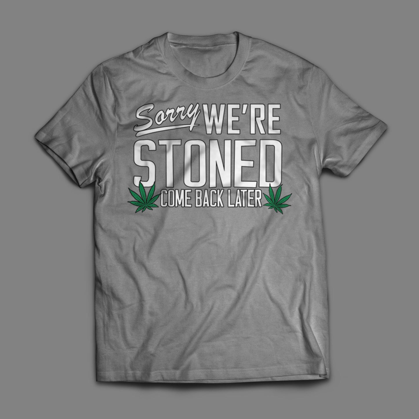 Sorry, We're Stoned T-Shirt