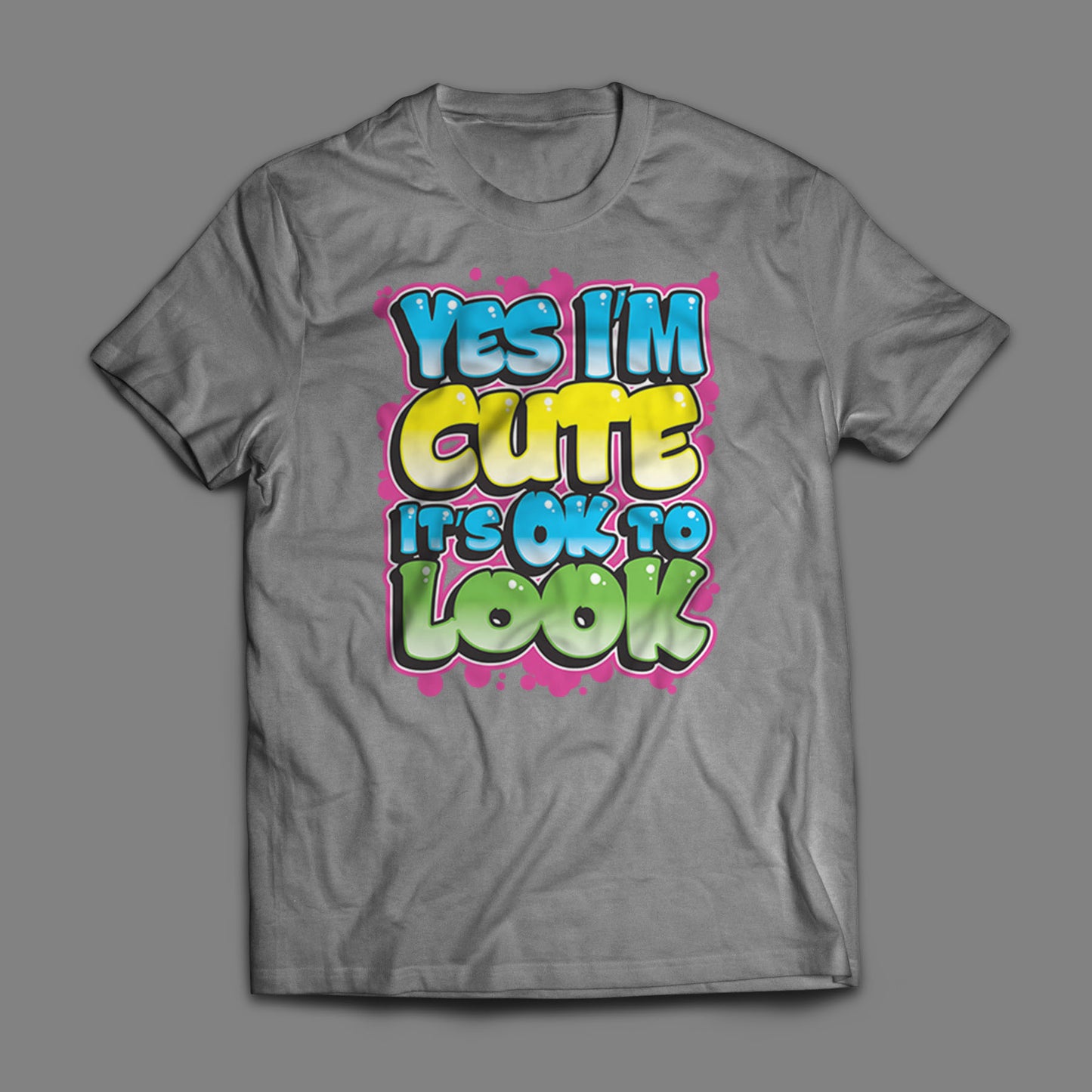 Yes I'm Cute, It's OK To Look T-Shirt