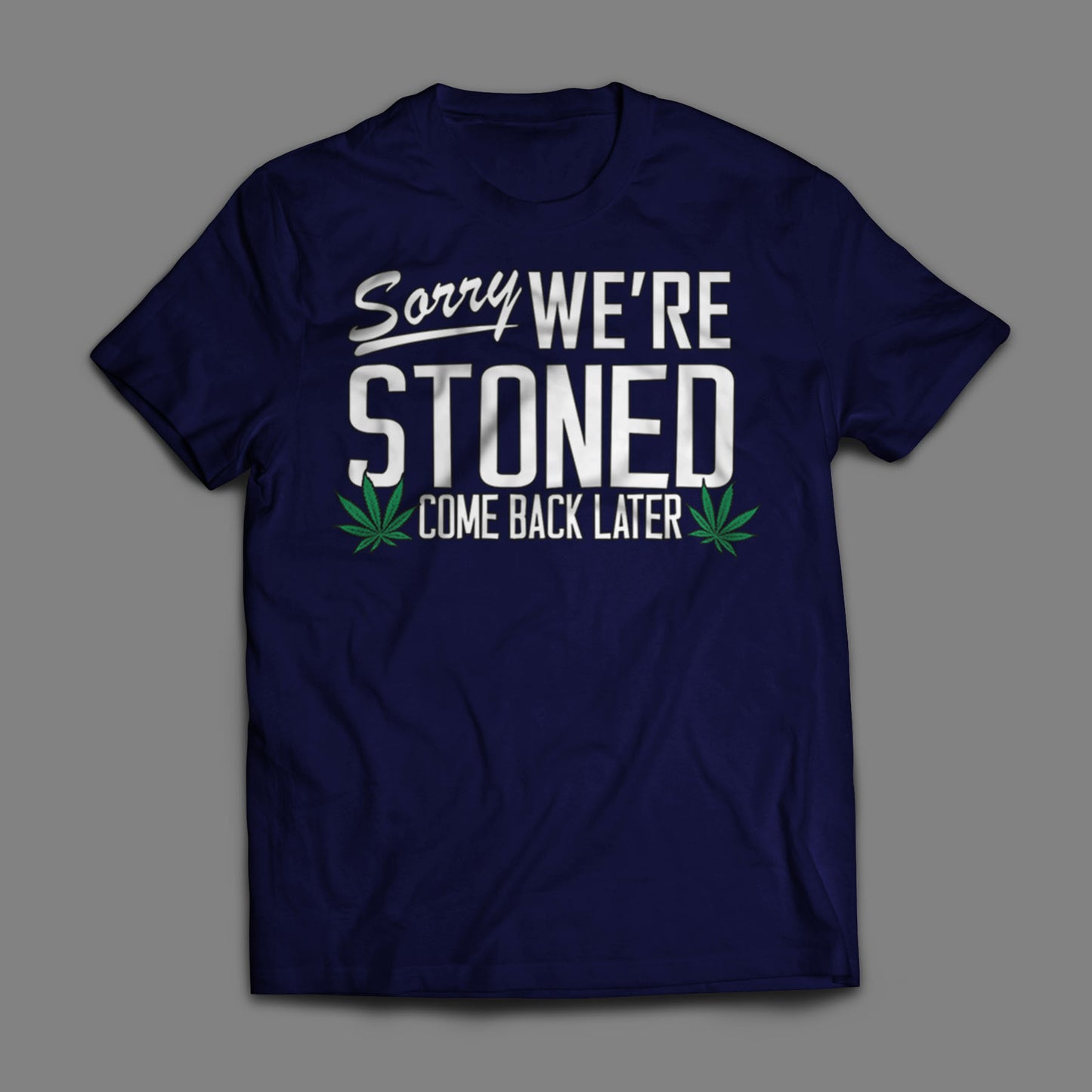 Sorry, We're Stoned T-Shirt