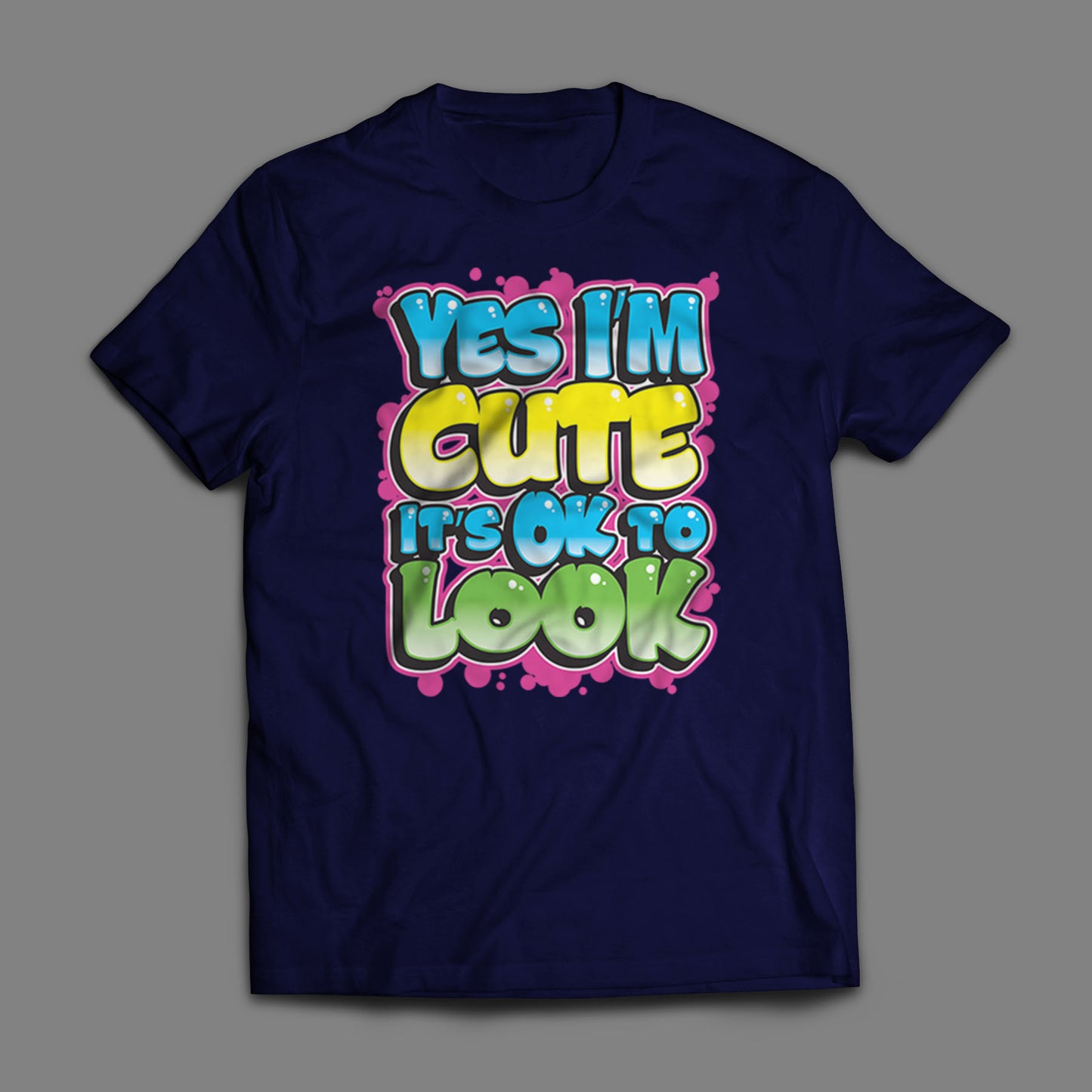 Yes I'm Cute, It's OK To Look T-Shirt