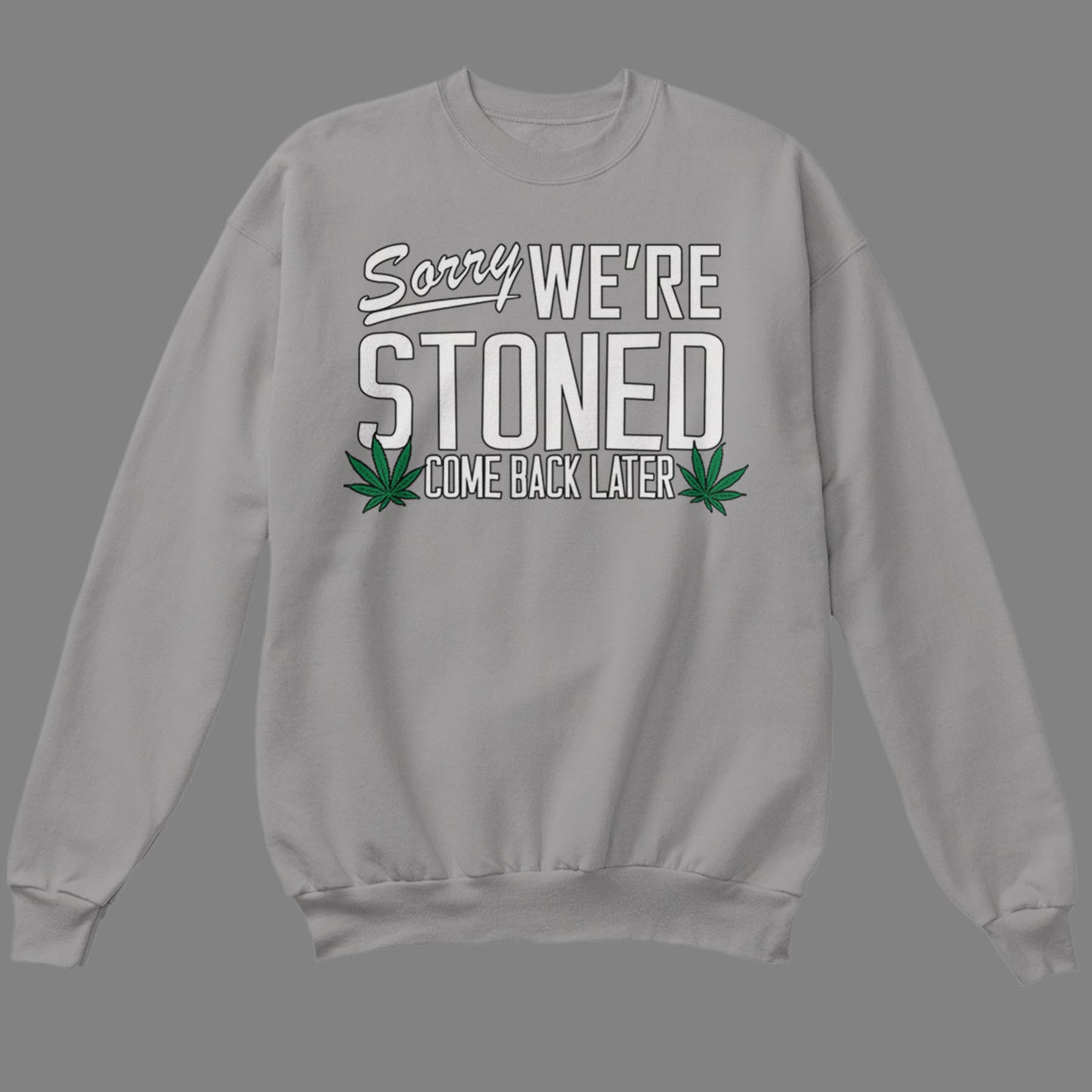 Sorry, We're Stoned Sweatshirt