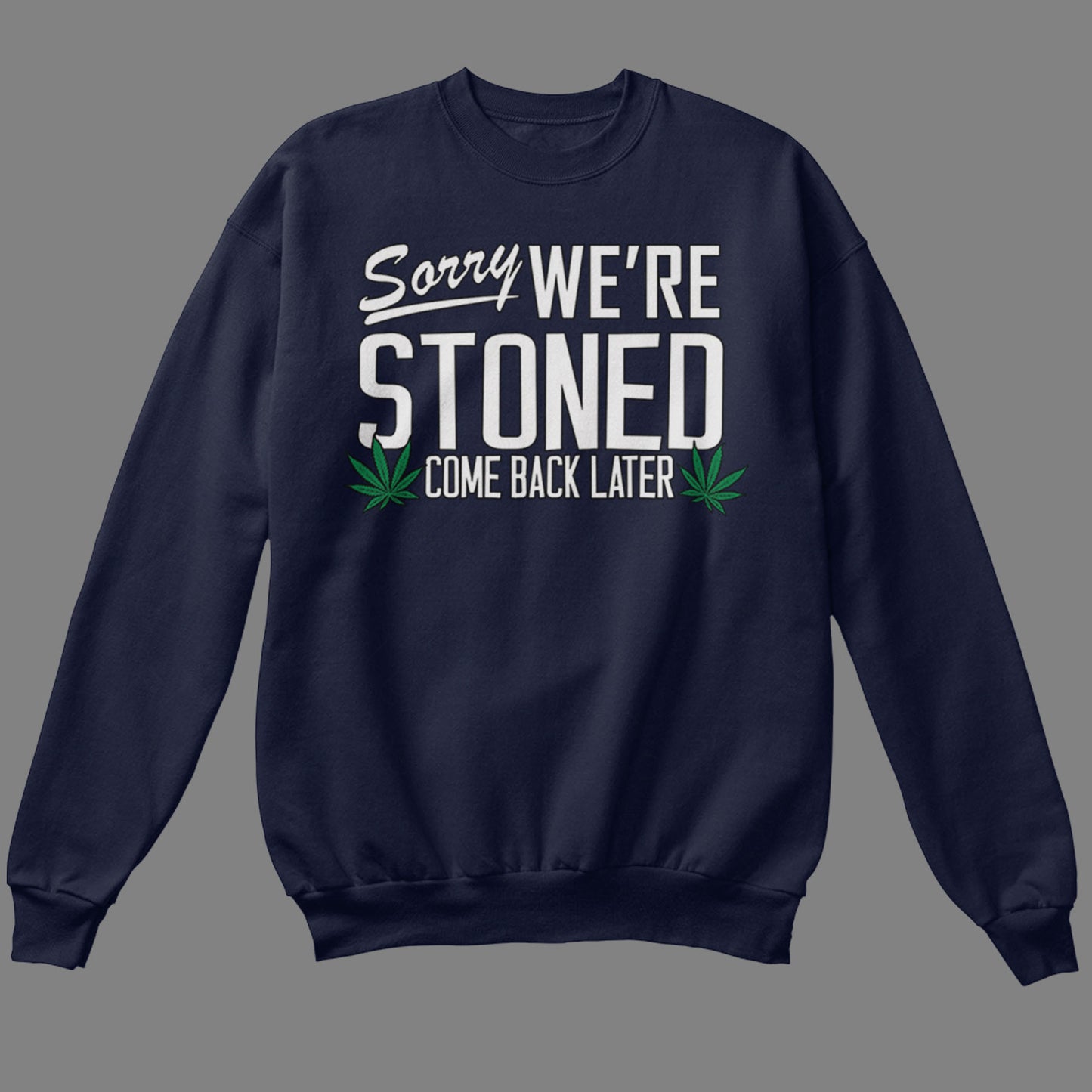 Sorry, We're Stoned Sweatshirt