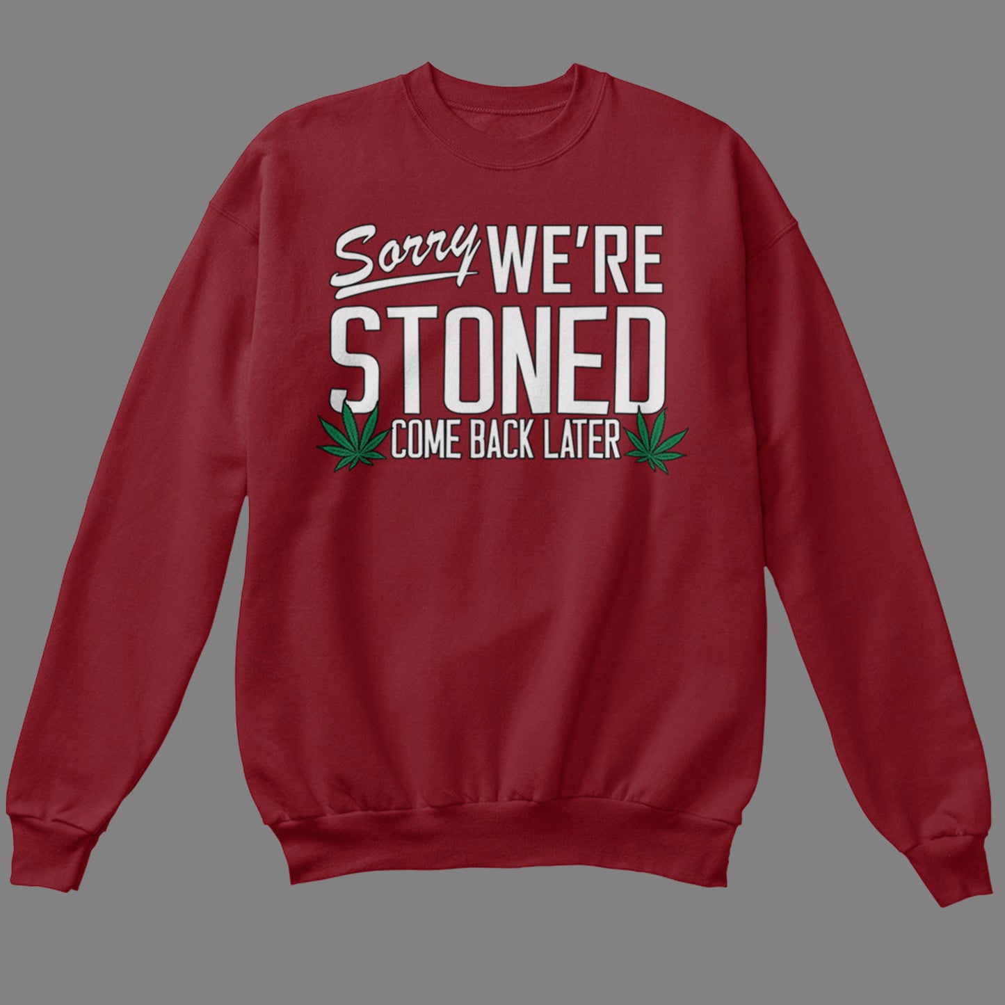 Sorry, We're Stoned Sweatshirt