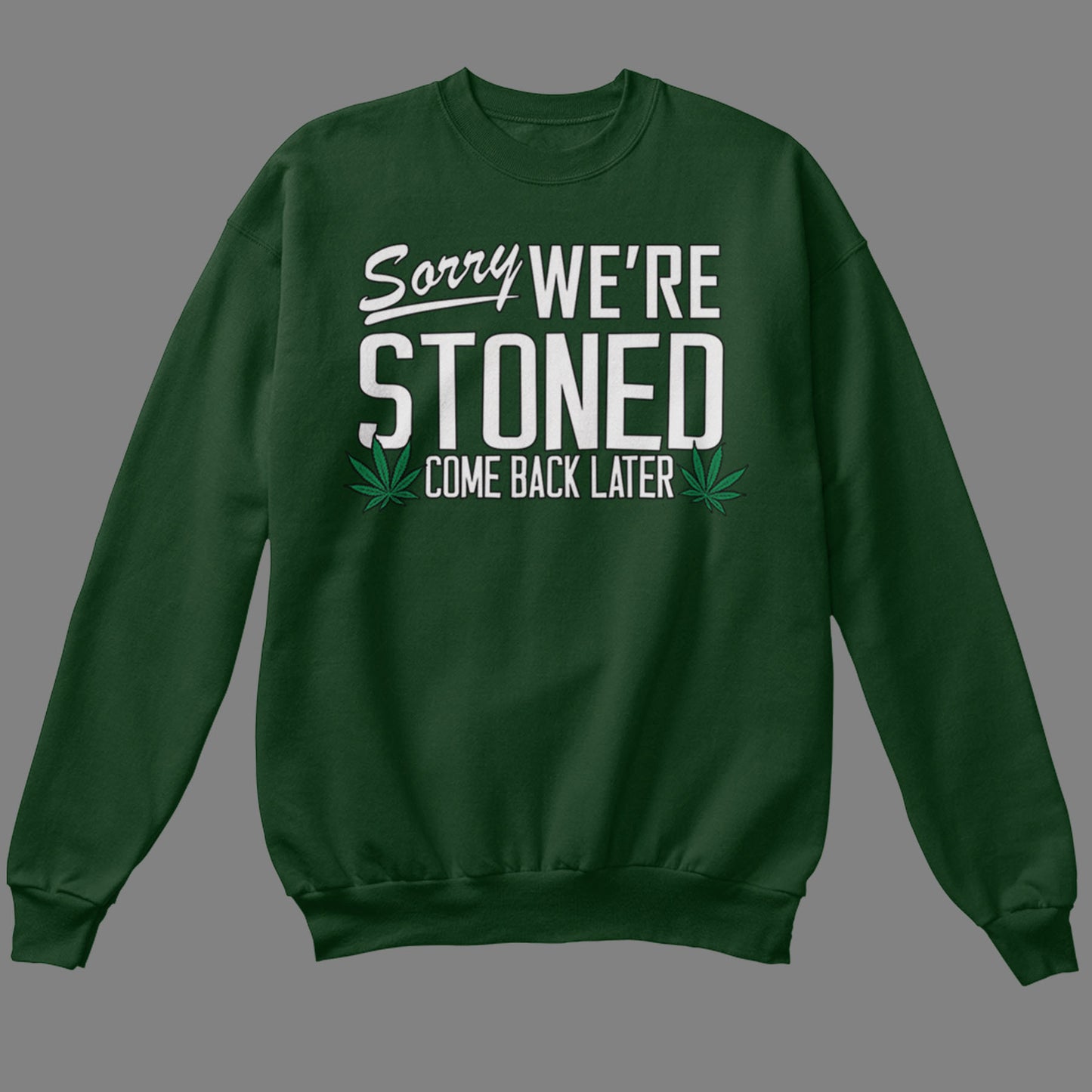 Sorry, We're Stoned Sweatshirt