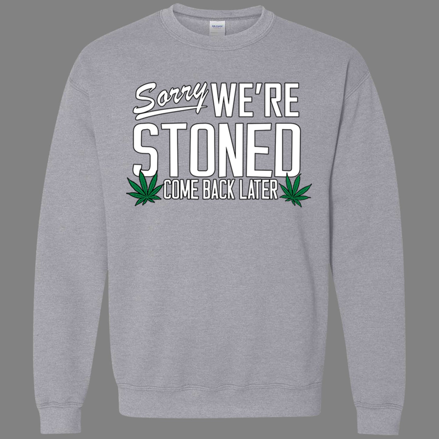 Sorry, We're Stoned Sweatshirt