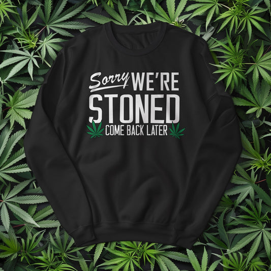 Sorry, We're Stoned Sweatshirt